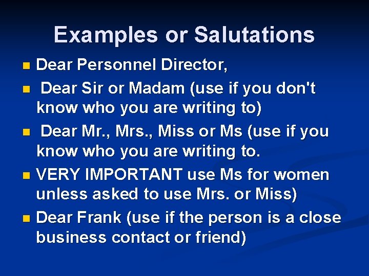 Examples or Salutations Dear Personnel Director, n Dear Sir or Madam (use if you