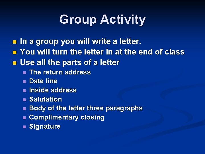 Group Activity n n n In a group you will write a letter. You