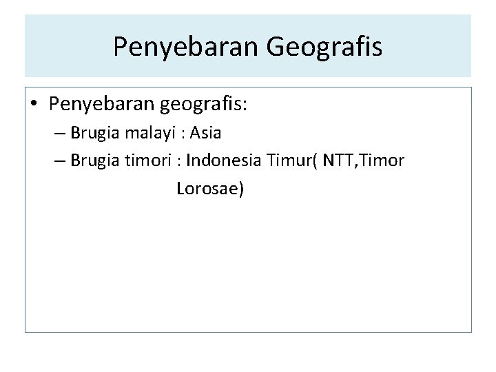 Penyebaran Geografis • Penyebaran geografis: – Brugia malayi : Asia – Brugia timori : Penyebaran Geografis • Penyebaran geografis: – Brugia malayi : Asia – Brugia timori :