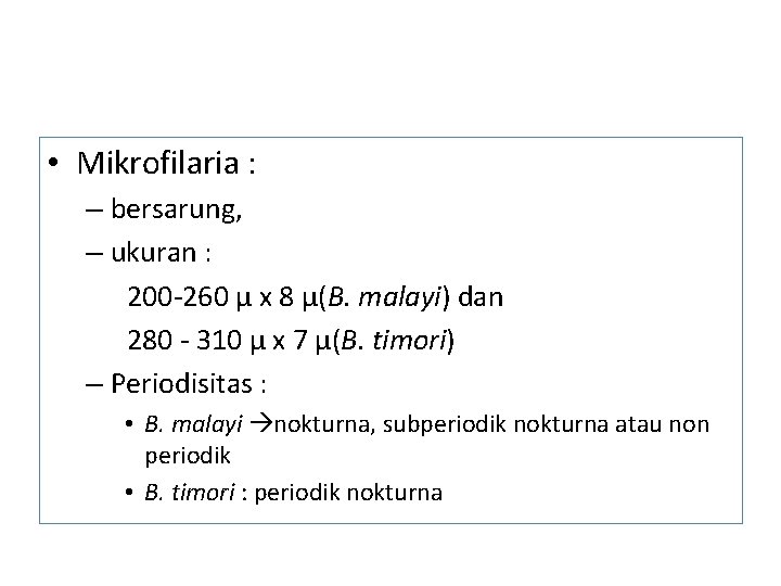 • Mikrofilaria : – bersarung, – ukuran : 200 -260 µ x 8 • Mikrofilaria : – bersarung, – ukuran : 200 -260 µ x 8