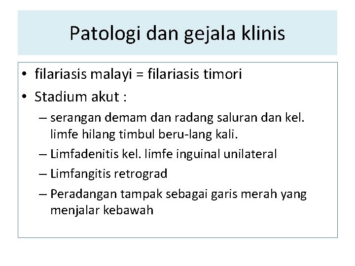 Patologi dan gejala klinis • filariasis malayi = filariasis timori • Stadium akut : Patologi dan gejala klinis • filariasis malayi = filariasis timori • Stadium akut :