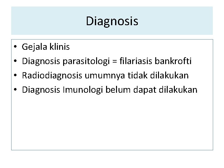 Diagnosis • • Gejala klinis Diagnosis parasitologi = filariasis bankrofti Radiodiagnosis umumnya tidak dilakukan Diagnosis • • Gejala klinis Diagnosis parasitologi = filariasis bankrofti Radiodiagnosis umumnya tidak dilakukan