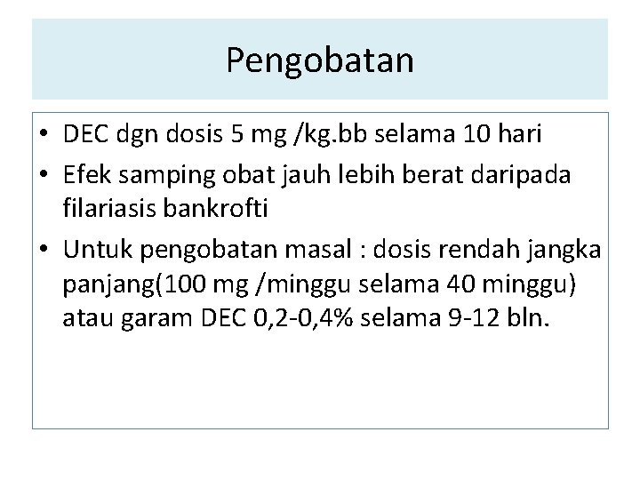 Pengobatan • DEC dgn dosis 5 mg /kg. bb selama 10 hari • Efek Pengobatan • DEC dgn dosis 5 mg /kg. bb selama 10 hari • Efek