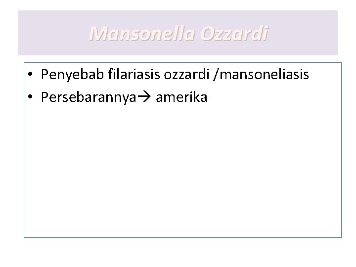 Mansonella Ozzardi • Penyebab filariasis ozzardi /mansoneliasis • Persebarannya amerika Mansonella Ozzardi • Penyebab filariasis ozzardi /mansoneliasis • Persebarannya amerika