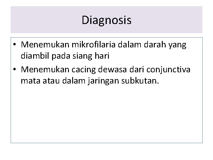 Diagnosis • Menemukan mikrofilaria dalam darah yang diambil pada siang hari • Menemukan cacing Diagnosis • Menemukan mikrofilaria dalam darah yang diambil pada siang hari • Menemukan cacing
