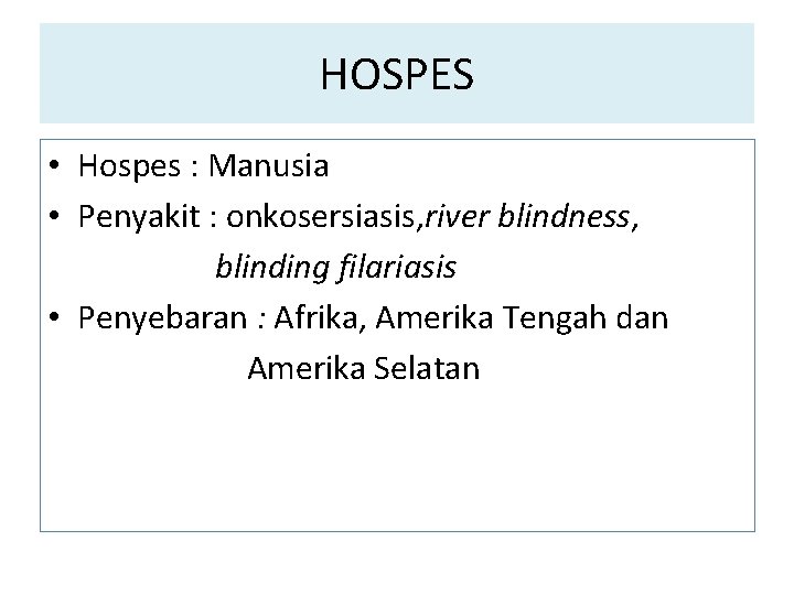 HOSPES • Hospes : Manusia • Penyakit : onkosersiasis, river blindness, blinding filariasis • HOSPES • Hospes : Manusia • Penyakit : onkosersiasis, river blindness, blinding filariasis •