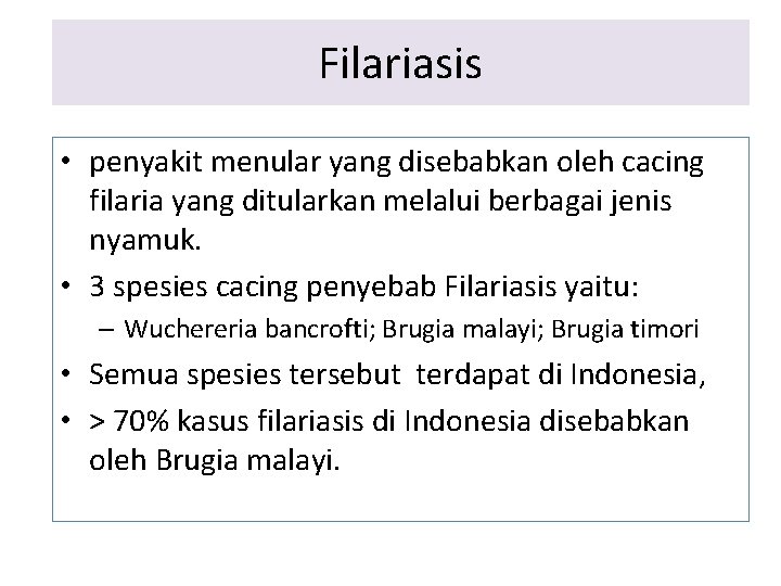 Filariasis • penyakit menular yang disebabkan oleh cacing filaria yang ditularkan melalui berbagai jenis Filariasis • penyakit menular yang disebabkan oleh cacing filaria yang ditularkan melalui berbagai jenis