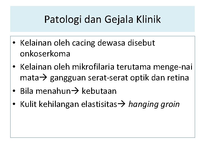 Patologi dan Gejala Klinik • Kelainan oleh cacing dewasa disebut onkoserkoma • Kelainan oleh Patologi dan Gejala Klinik • Kelainan oleh cacing dewasa disebut onkoserkoma • Kelainan oleh