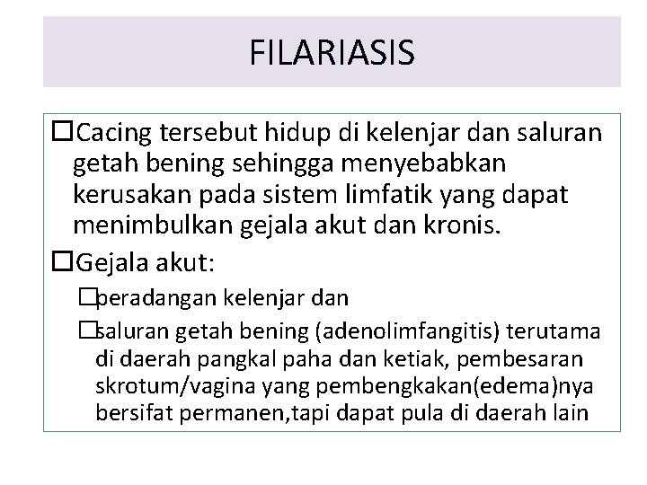 FILARIASIS Cacing tersebut hidup di kelenjar dan saluran getah bening sehingga menyebabkan kerusakan pada FILARIASIS Cacing tersebut hidup di kelenjar dan saluran getah bening sehingga menyebabkan kerusakan pada