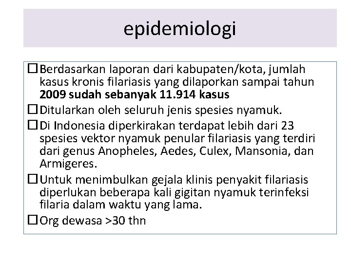 epidemiologi Berdasarkan laporan dari kabupaten/kota, jumlah kasus kronis filariasis yang dilaporkan sampai tahun 2009 epidemiologi Berdasarkan laporan dari kabupaten/kota, jumlah kasus kronis filariasis yang dilaporkan sampai tahun 2009