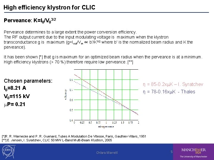 High efficiency klystron for CLIC Perveance: K=I 0/V 03/2 Perveance determines to a large