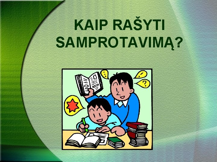 KAIP RAŠYTI SAMPROTAVIMĄ? 