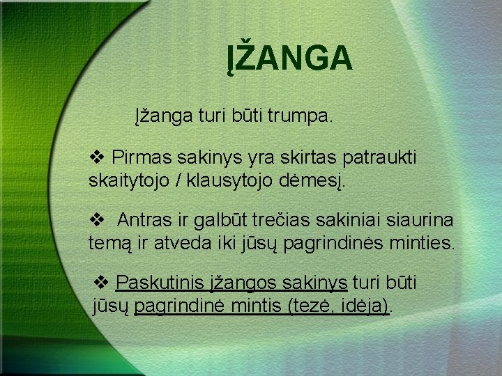 ĮŽANGA Įžanga turi būti trumpa. v Pirmas sakinys yra skirtas patraukti skaitytojo / klausytojo