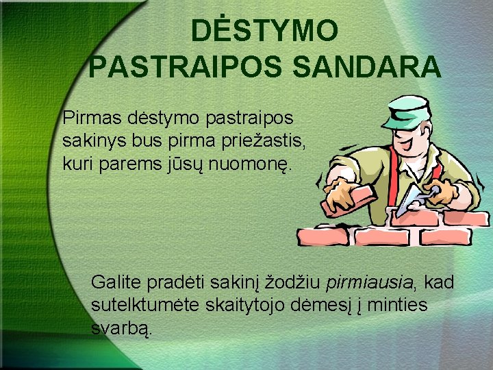 DĖSTYMO PASTRAIPOS SANDARA Pirmas dėstymo pastraipos sakinys bus pirma priežastis, kuri parems jūsų nuomonę.