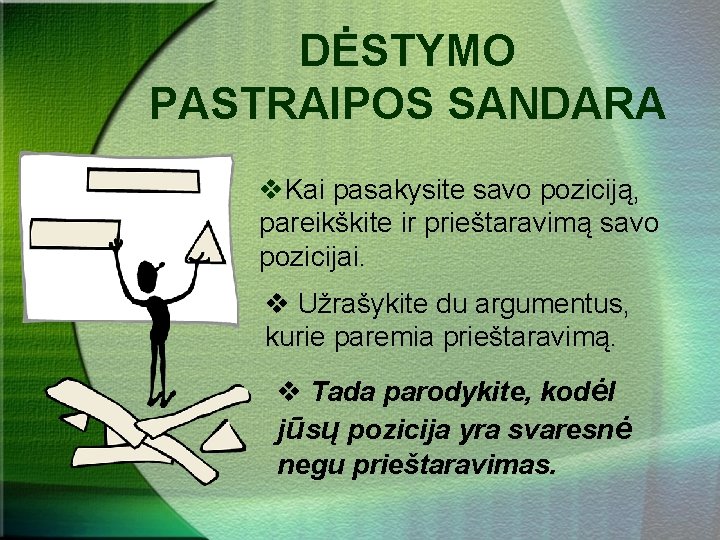 DĖSTYMO PASTRAIPOS SANDARA v. Kai pasakysite savo poziciją, pareikškite ir prieštaravimą savo pozicijai. v