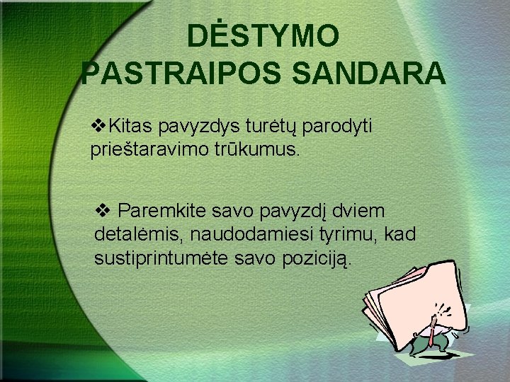 DĖSTYMO PASTRAIPOS SANDARA v. Kitas pavyzdys turėtų parodyti prieštaravimo trūkumus. v Paremkite savo pavyzdį