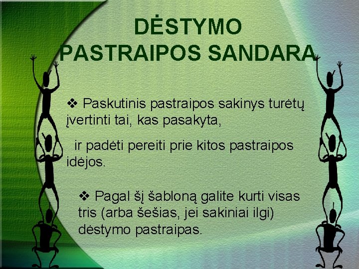 DĖSTYMO PASTRAIPOS SANDARA v Paskutinis pastraipos sakinys turėtų įvertinti tai, kas pasakyta, ir padėti