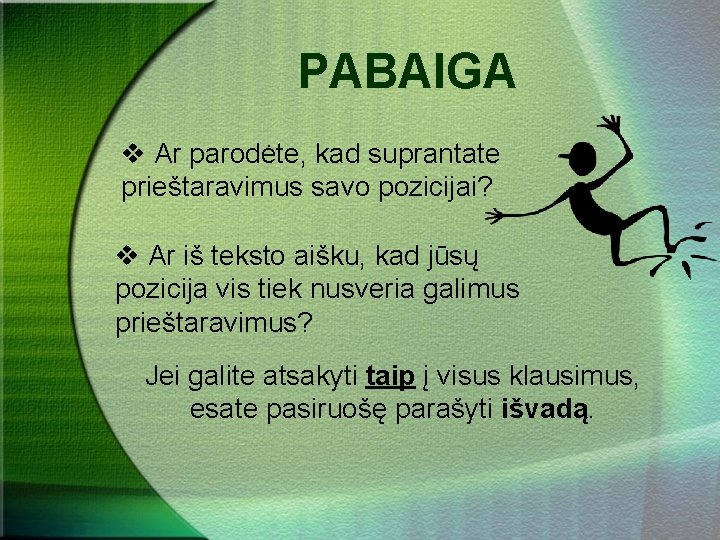 PABAIGA v Ar parodėte, kad suprantate prieštaravimus savo pozicijai? v Ar iš teksto aišku,