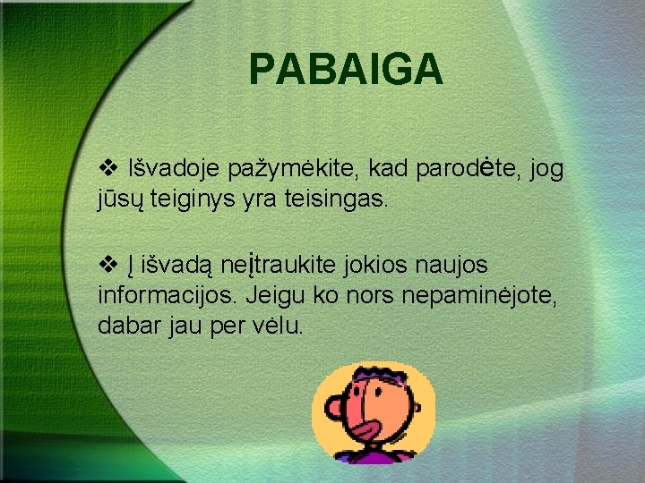 PABAIGA v Išvadoje pažymėkite, kad parodėte, jog jūsų teiginys yra teisingas. v Į išvadą