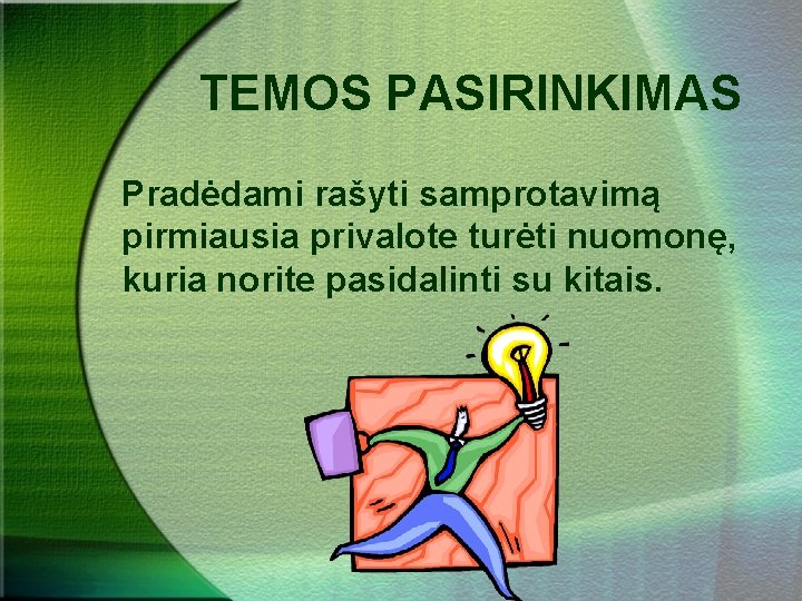 TEMOS PASIRINKIMAS Pradėdami rašyti samprotavimą pirmiausia privalote turėti nuomonę, kuria norite pasidalinti su kitais.