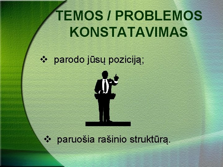 TEMOS / PROBLEMOS KONSTATAVIMAS v parodo jūsų poziciją; v paruošia rašinio struktūrą. 