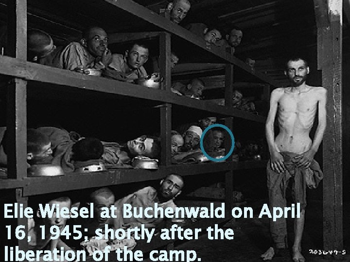 Elie Wiesel at Buchenwald on April 16, 1945; shortly after the liberation of the