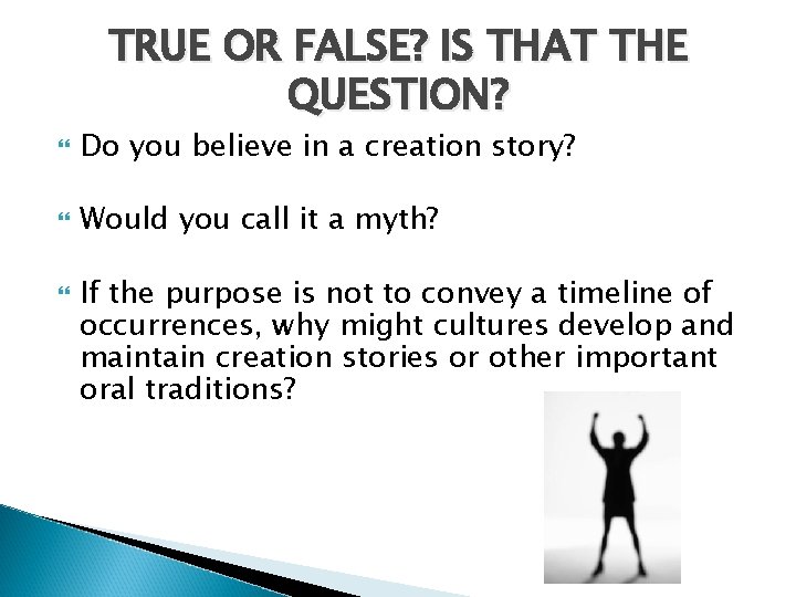 TRUE OR FALSE? IS THAT THE QUESTION? Do you believe in a creation story?