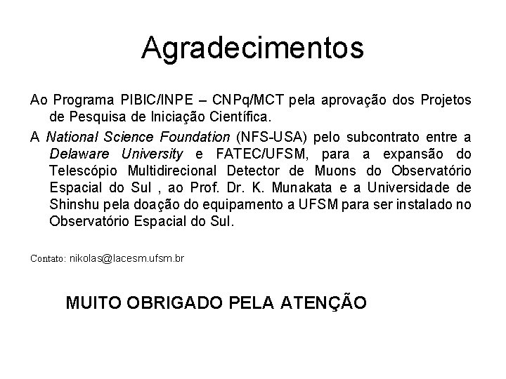 Agradecimentos Ao Programa PIBIC/INPE – CNPq/MCT pela aprovação dos Projetos de Pesquisa de Iniciação