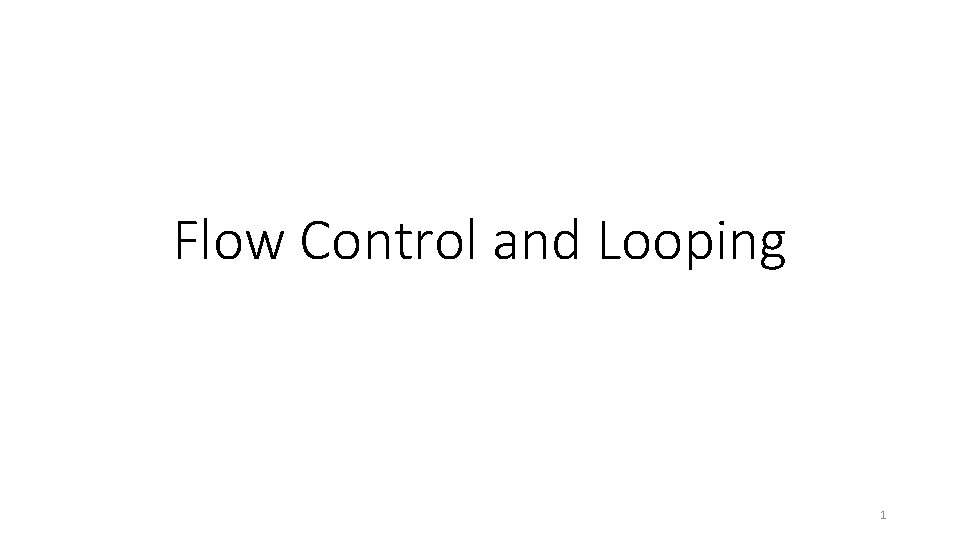 Flow Control and Looping 1 