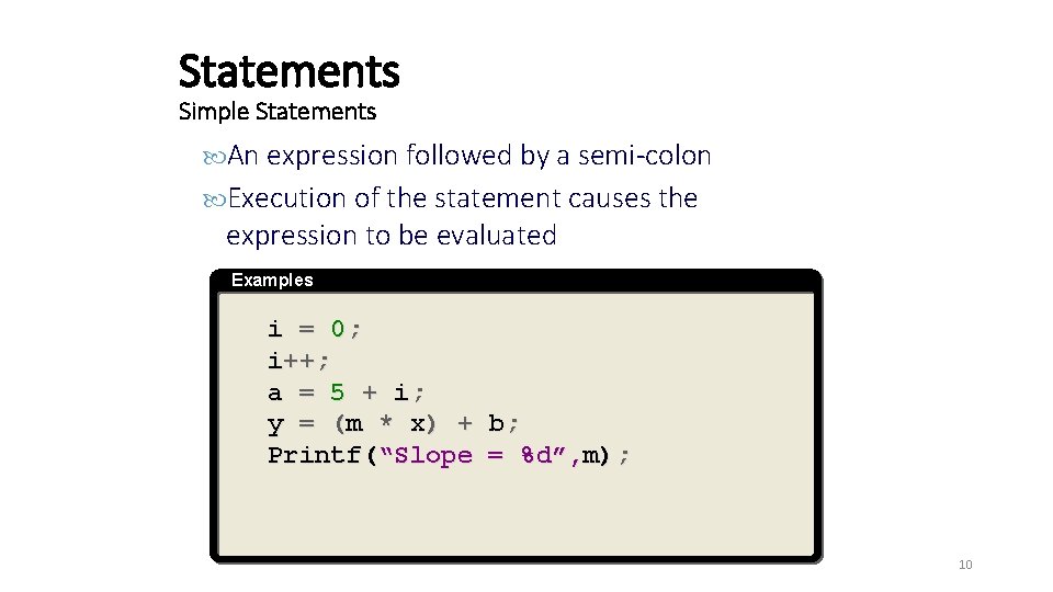 Statements Simple Statements An expression followed by a semi-colon Execution of the statement causes