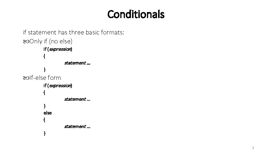 Conditionals if statement has three basic formats: Only if (no else) if (expression) {