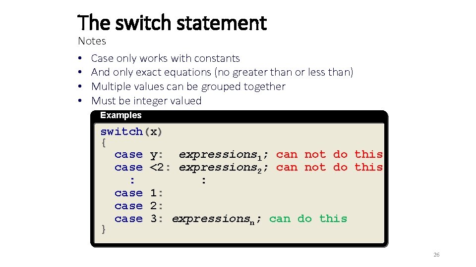 The switch statement Notes • Case only works with constants • And only exact