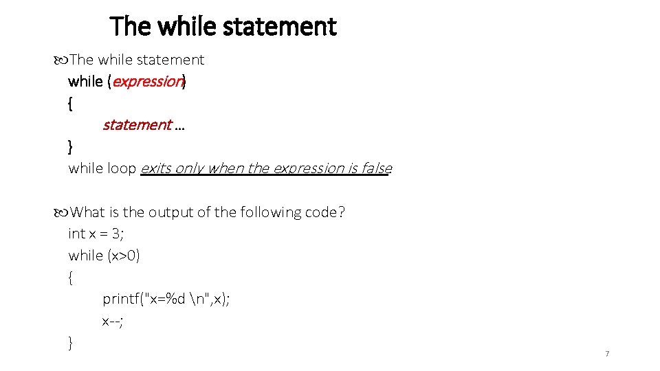 The while statement while (expression) { statement … } while loop exits only when