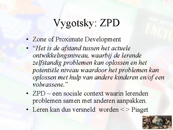 Vygotsky: ZPD • Zone of Proximate Development • “Het is de afstand tussen het