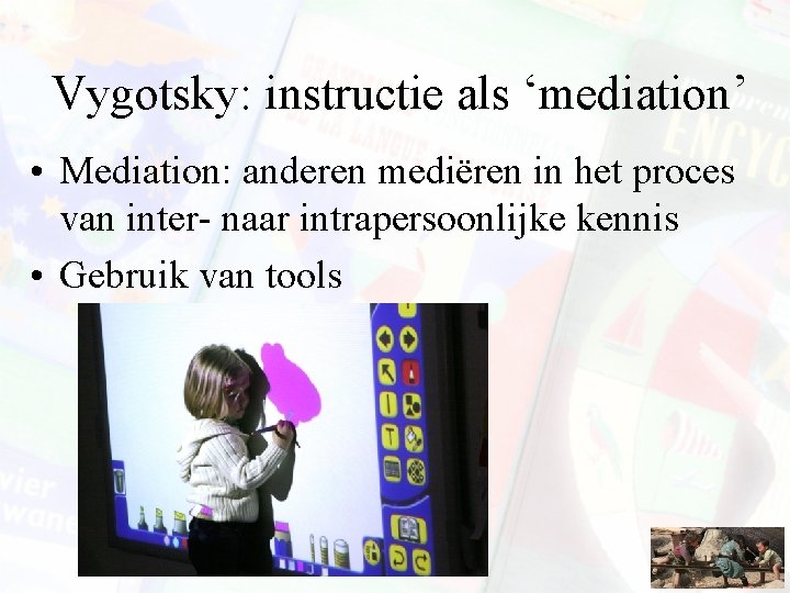 Vygotsky: instructie als ‘mediation’ • Mediation: anderen mediëren in het proces van inter- naar