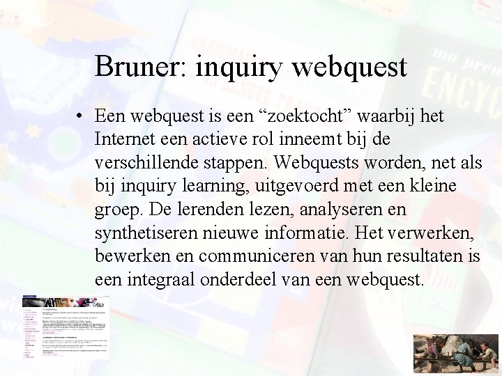 Bruner: inquiry webquest • Een webquest is een “zoektocht” waarbij het Internet een actieve