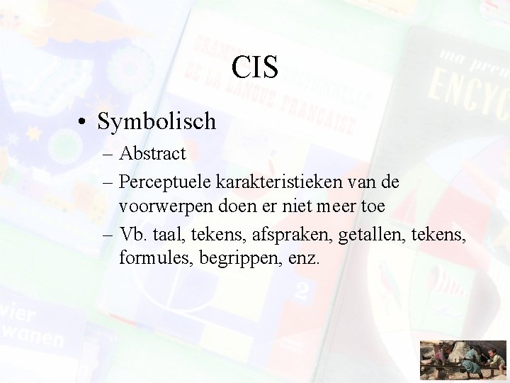 CIS • Symbolisch – Abstract – Perceptuele karakteristieken van de voorwerpen doen er niet