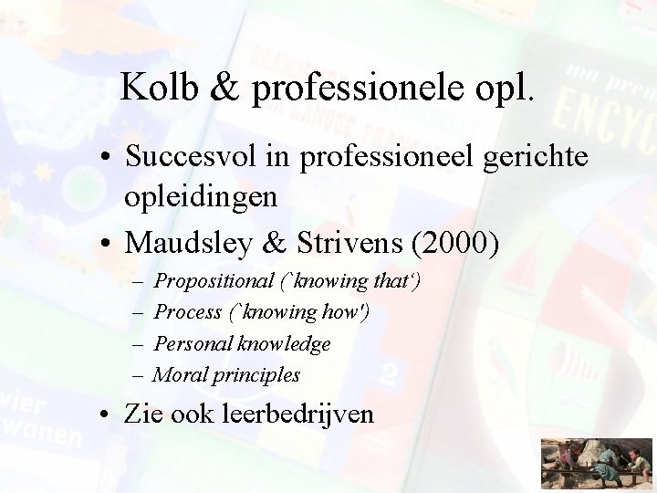 Kolb & professionele opl. • Succesvol in professioneel gerichte opleidingen • Maudsley & Strivens