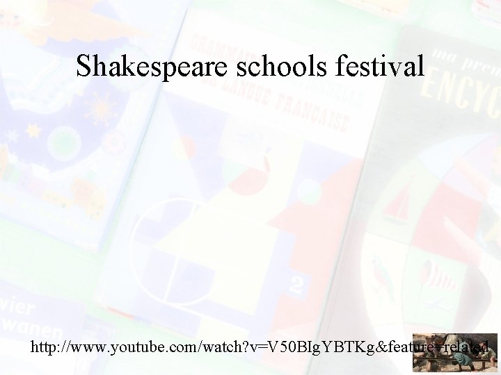 Shakespeare schools festival http: //www. youtube. com/watch? v=V 50 BIg. YBTKg&feature=related 