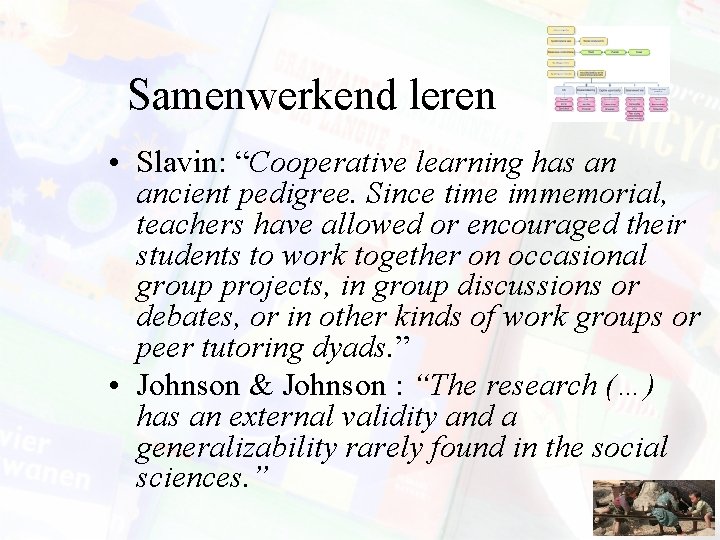 Samenwerkend leren • Slavin: “Cooperative learning has an ancient pedigree. Since time immemorial, teachers