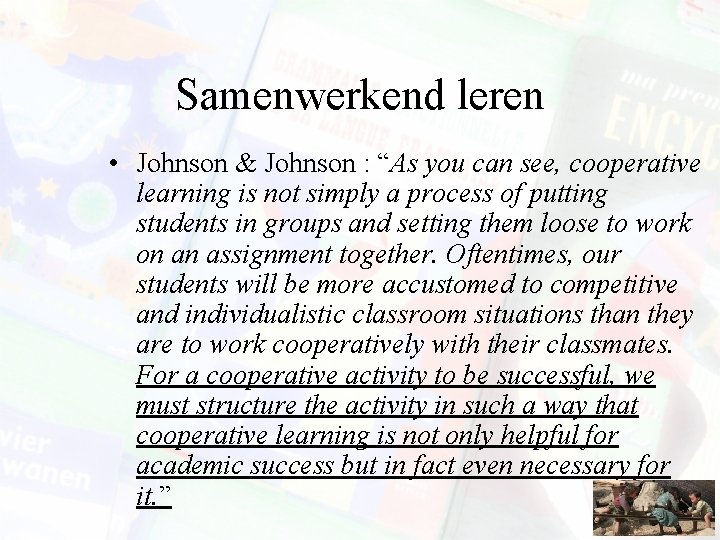 Samenwerkend leren • Johnson & Johnson : “As you can see, cooperative learning is