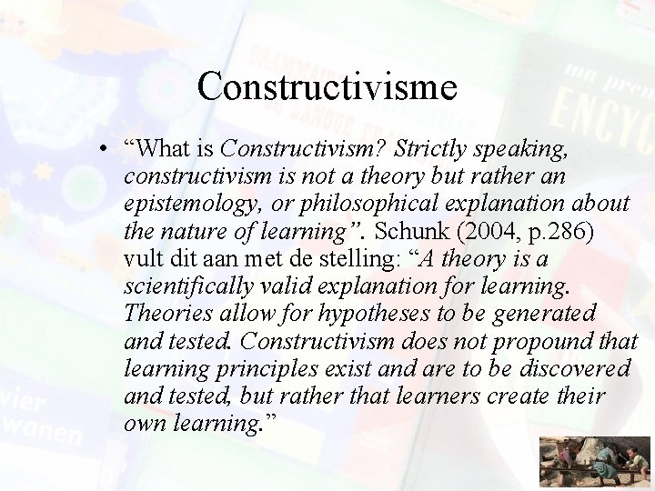 Constructivisme • “What is Constructivism? Strictly speaking, constructivism is not a theory but rather