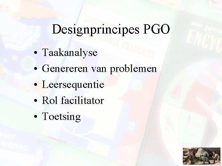 Designprincipes PGO • • • Taakanalyse Genereren van problemen Leersequentie Rol facilitator Toetsing 