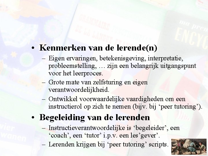  • Kenmerken van de lerende(n) – Eigen ervaringen, betekenisgeving, interpretatie, probleemstelling, … zijn