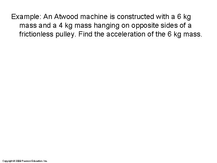 Example: An Atwood machine is constructed with a 6 kg mass and a 4 Example: An Atwood machine is constructed with a 6 kg mass and a 4