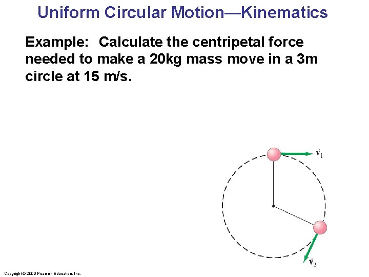 Uniform Circular Motion—Kinematics Example: Calculate the centripetal force needed to make a 20 kg Uniform Circular Motion—Kinematics Example: Calculate the centripetal force needed to make a 20 kg