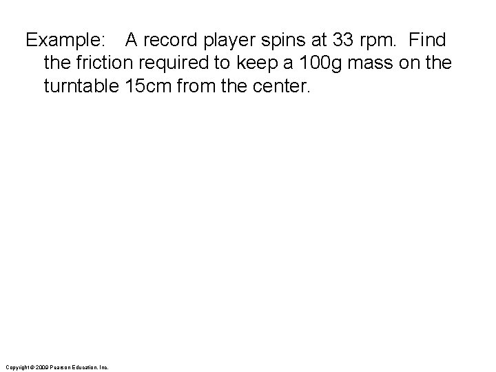 Example: A record player spins at 33 rpm. Find the friction required to keep Example: A record player spins at 33 rpm. Find the friction required to keep