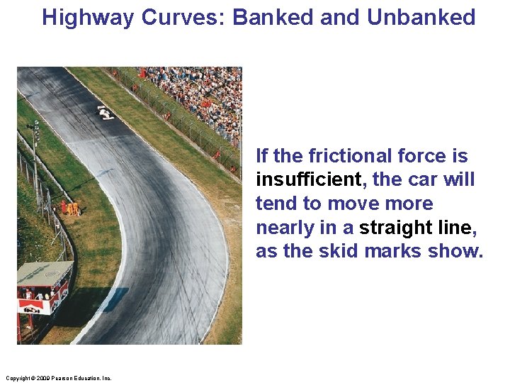 Highway Curves: Banked and Unbanked If the frictional force is insufficient, the car will Highway Curves: Banked and Unbanked If the frictional force is insufficient, the car will