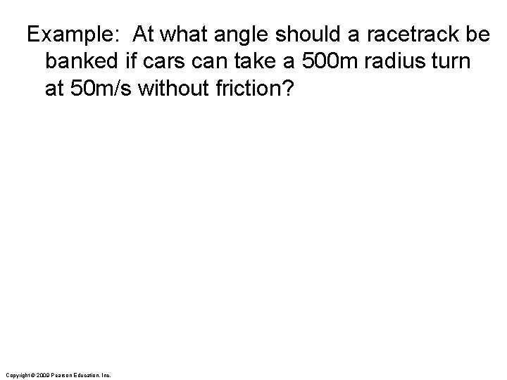 Example: At what angle should a racetrack be banked if cars can take a Example: At what angle should a racetrack be banked if cars can take a