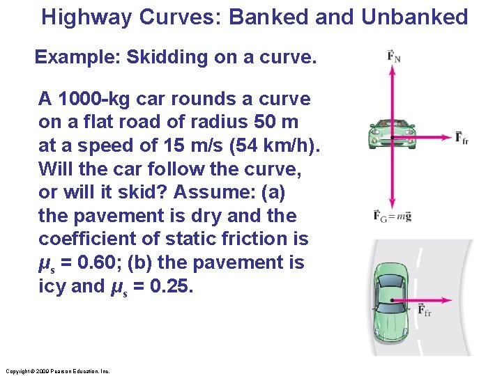 Highway Curves: Banked and Unbanked Example: Skidding on a curve. A 1000 -kg car Highway Curves: Banked and Unbanked Example: Skidding on a curve. A 1000 -kg car